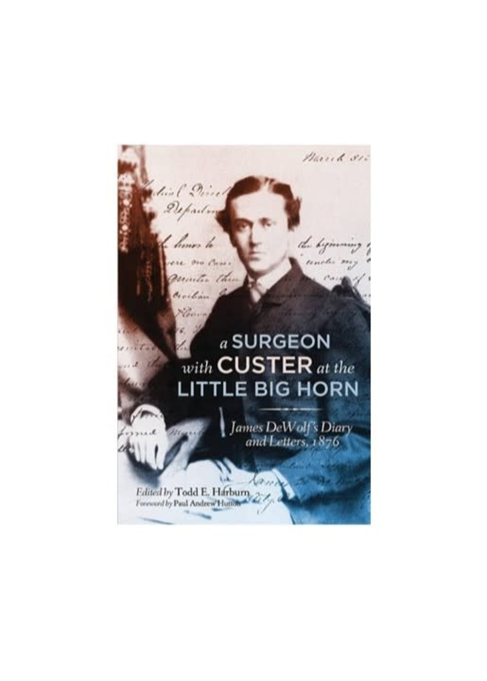 A Surgeon with Custer at the Little Big Horn: James DeWolf's Diary and Letters, 1876 Paperback