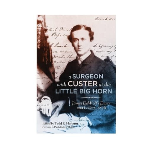 A Surgeon with Custer at the Little Big Horn: James DeWolf's Diary and ...
