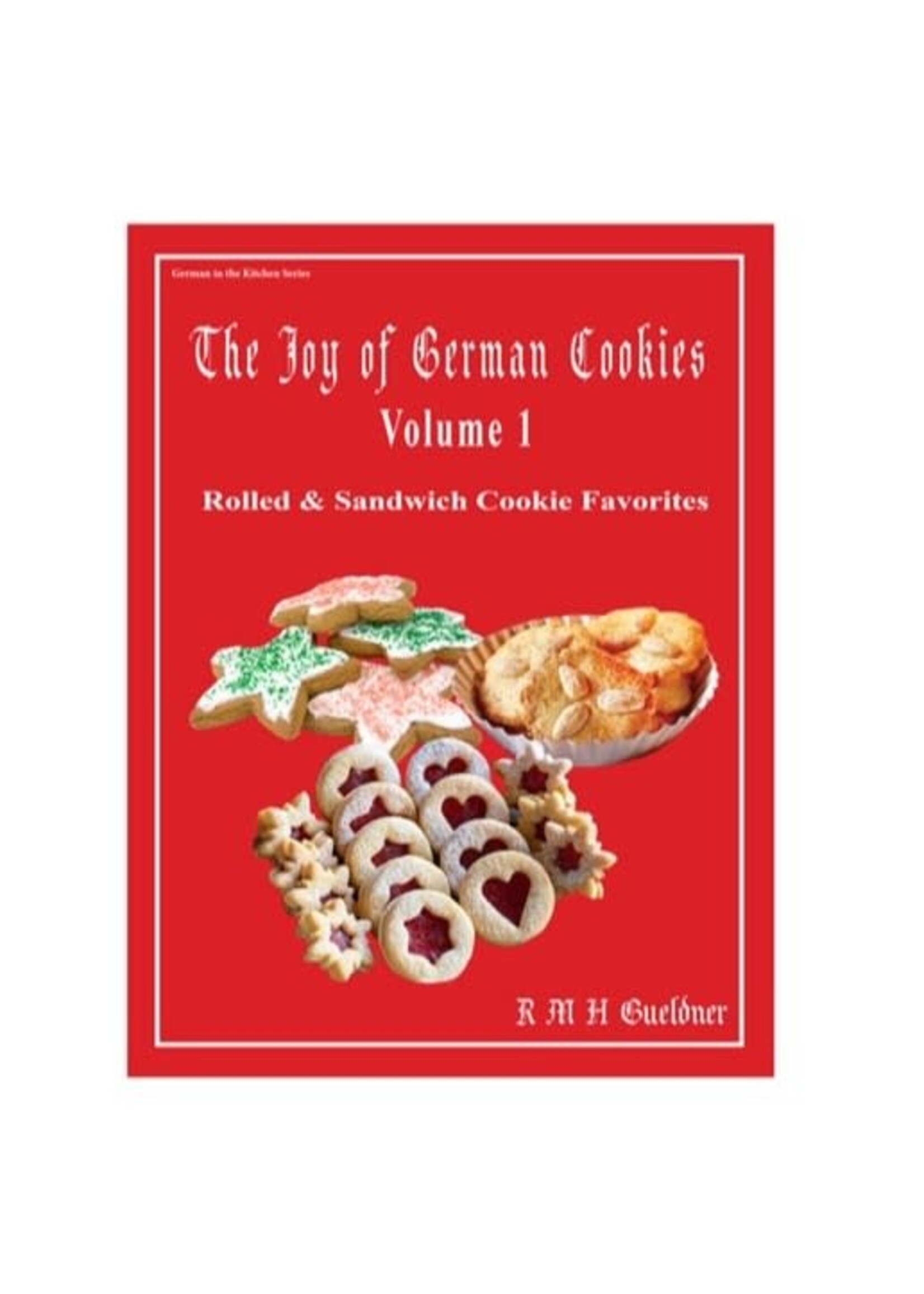 The Joy of German Cookies, Volume 1: Rolled & Sandwich Cookie Favorites