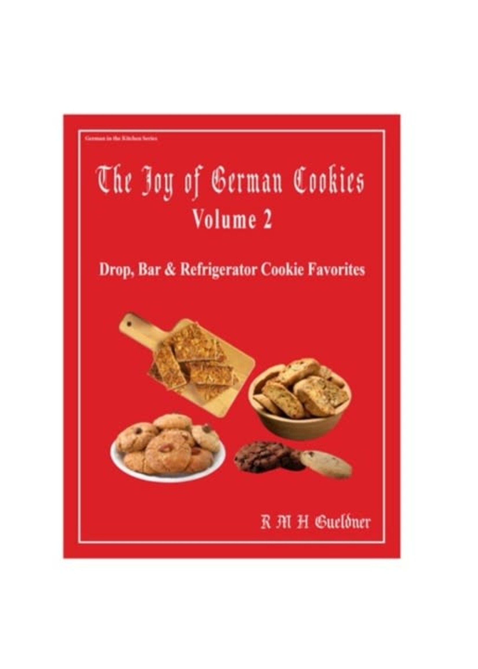 The Joy of German Cookies, Volume 2: Drop, Bar & Refrigerator Cookie Favorites