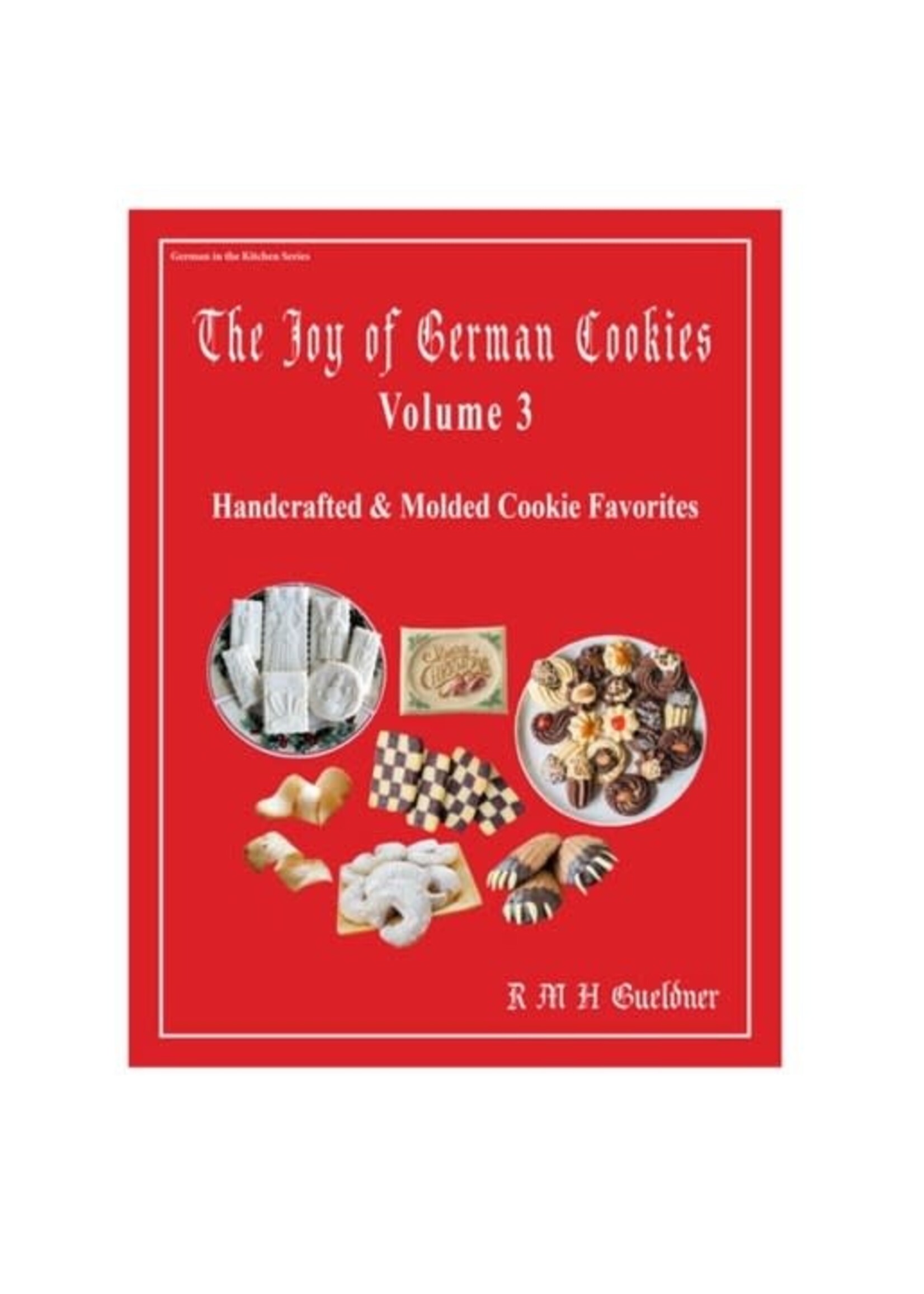 The Joy of German Cookies, Volume 3: Handcrafted & Molded Cookie Favorites