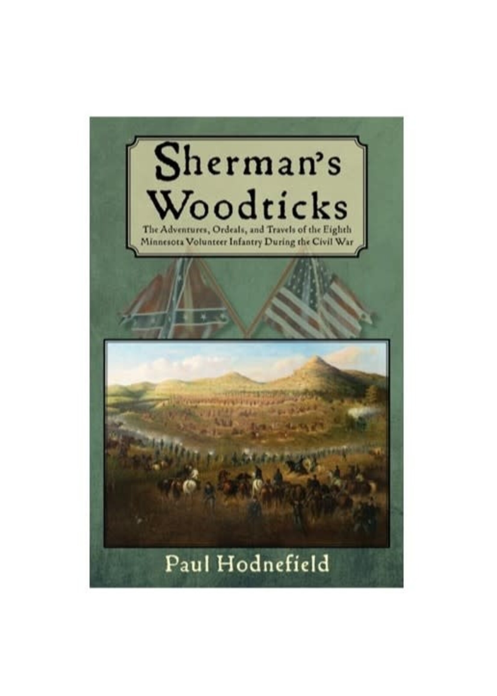 Sherman's Woodticks: The Adventures, Ordeals and Travels of the Eighth Minnesota Volunteer Infantry During the Civil War