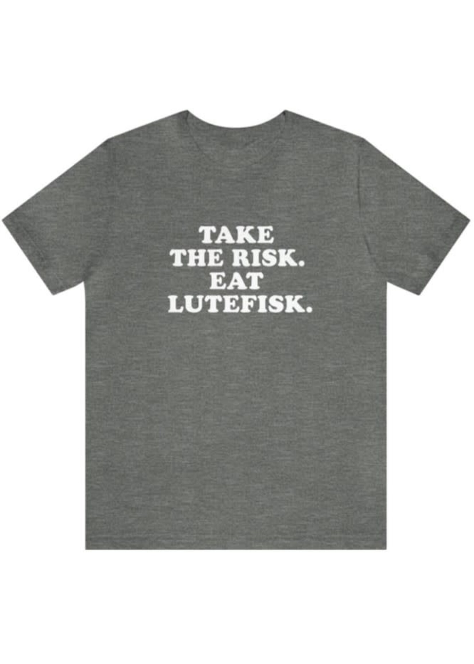 Take The Risk. Eat Lutefisk Tee