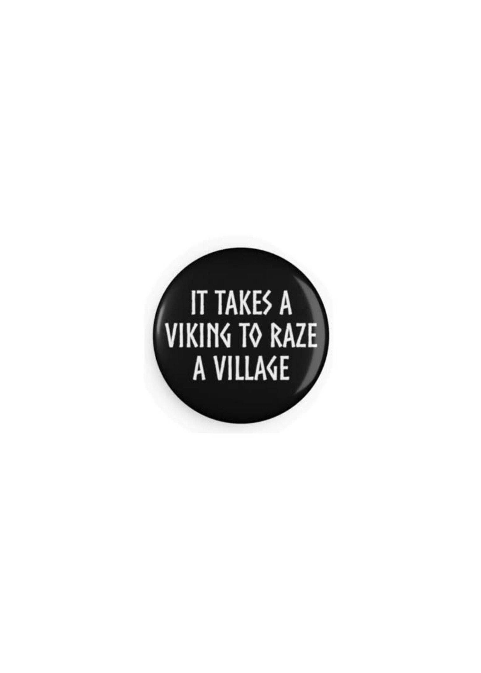 It Takes A Viking To Raze A Village Magnets