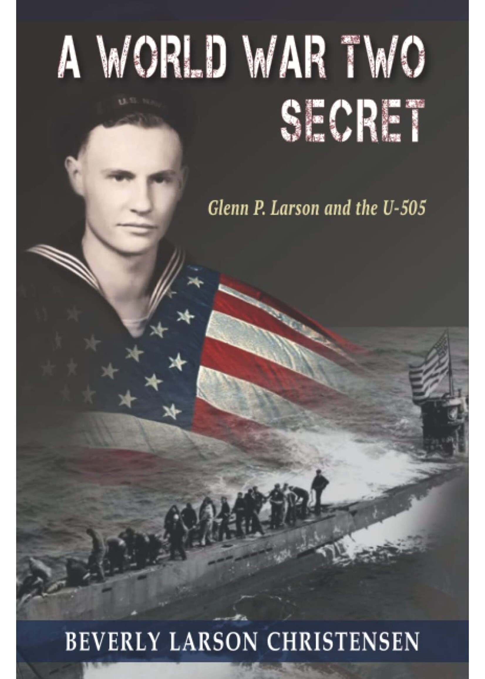 A World War Two Secret: Glen P. Larson and the U-505