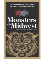 Monsters of the Midwest: True Tales of Bigfoot, Werewolves, and Other Legendary Creatures
