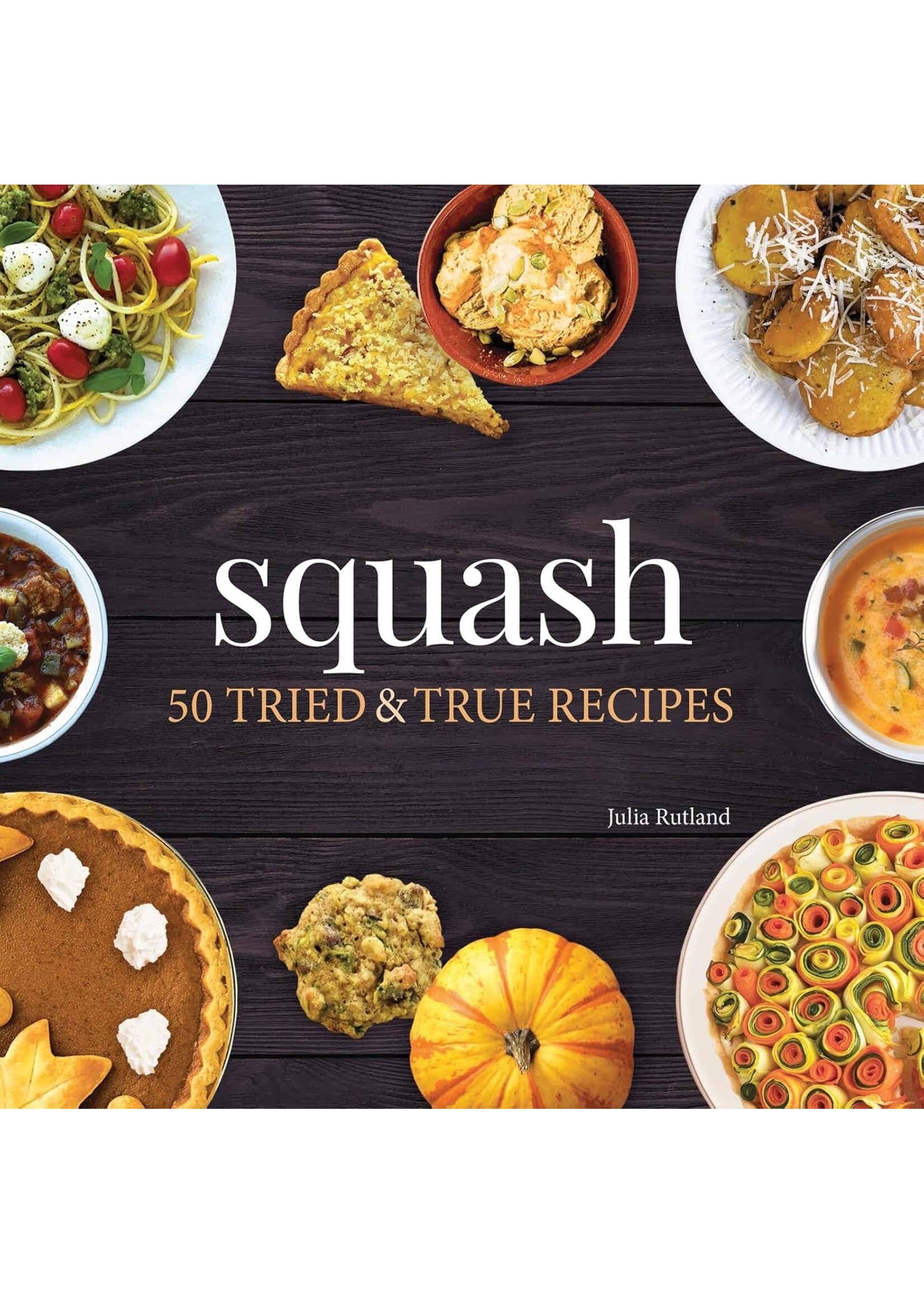 Squash: 50 Tried & True Recipes