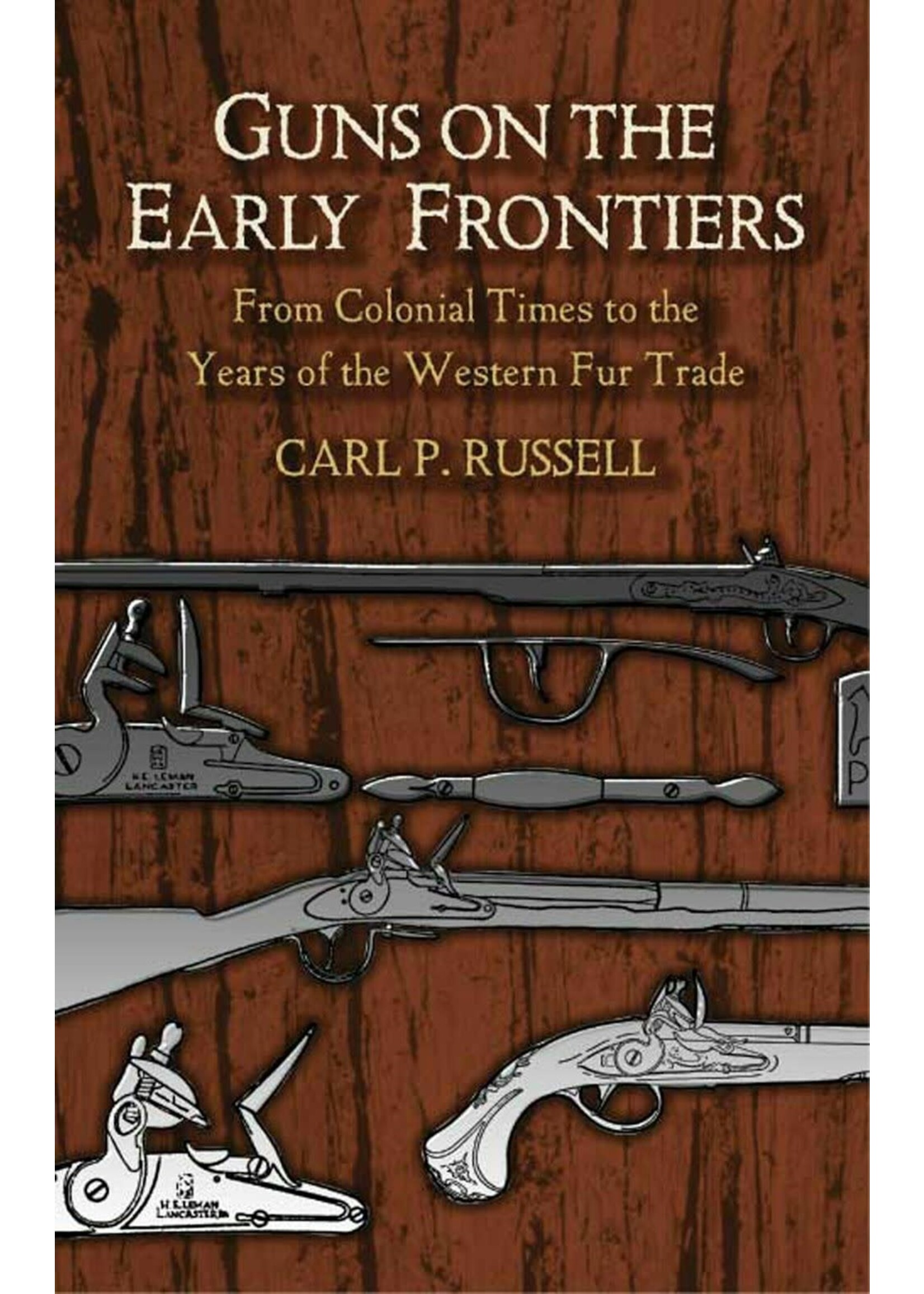 Guns on the Early Frontiers: From Colonial Times to the Years of the Western Fur Trade