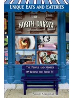 Unique Eats and Eateries of North Dakota: The People and Stories Behind the Food
