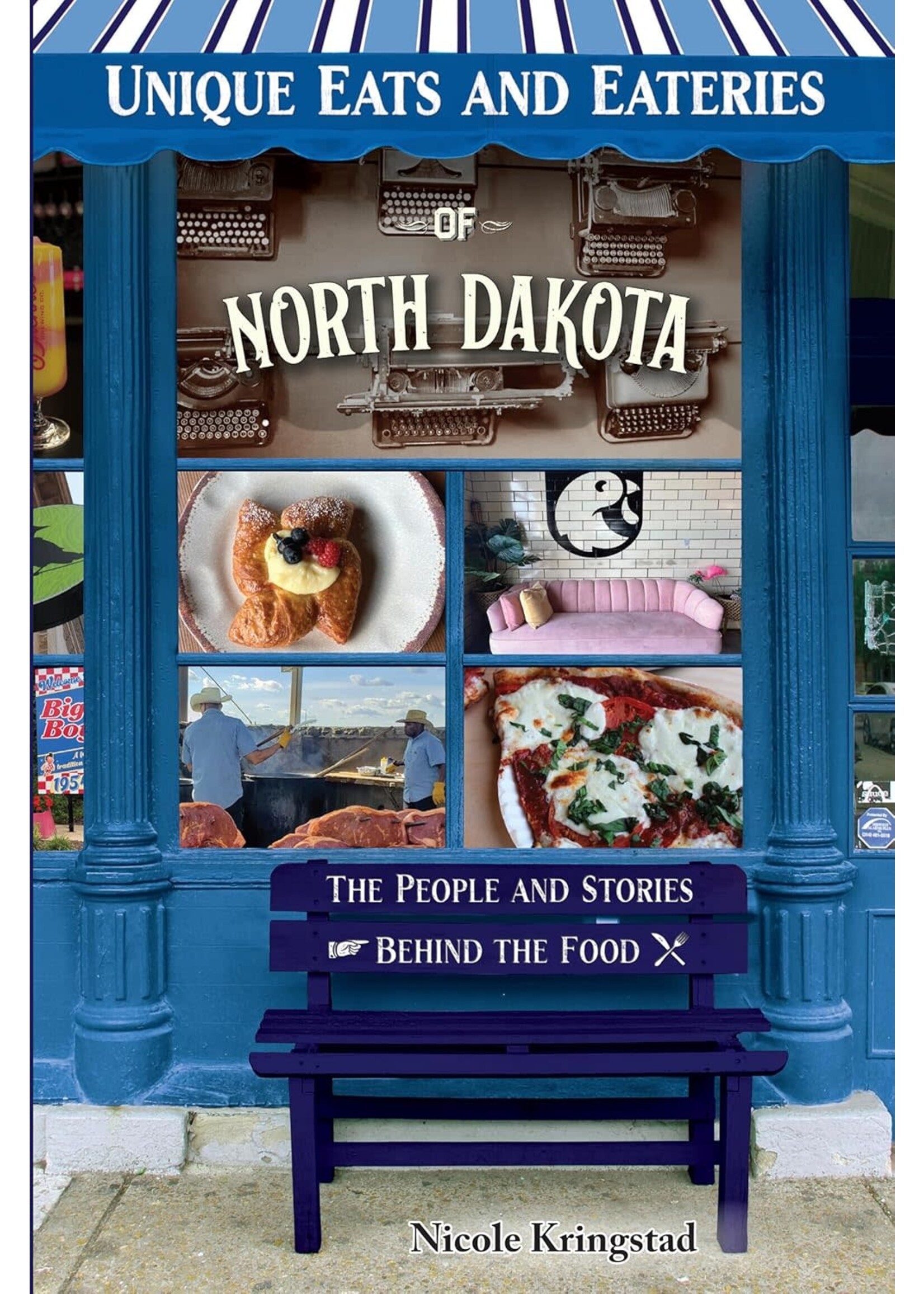 Unique Eats and Eateries of North Dakota: The People and Stories Behind the Food