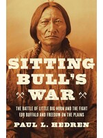Sitting Bull's War The Battle of Little Big Horn and the Fight for Buffalo and Freedom on the Plains
