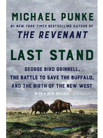 Last Stand George Bird Grinnell, the Battle to Save the Buffalo, and the Birth of the New West