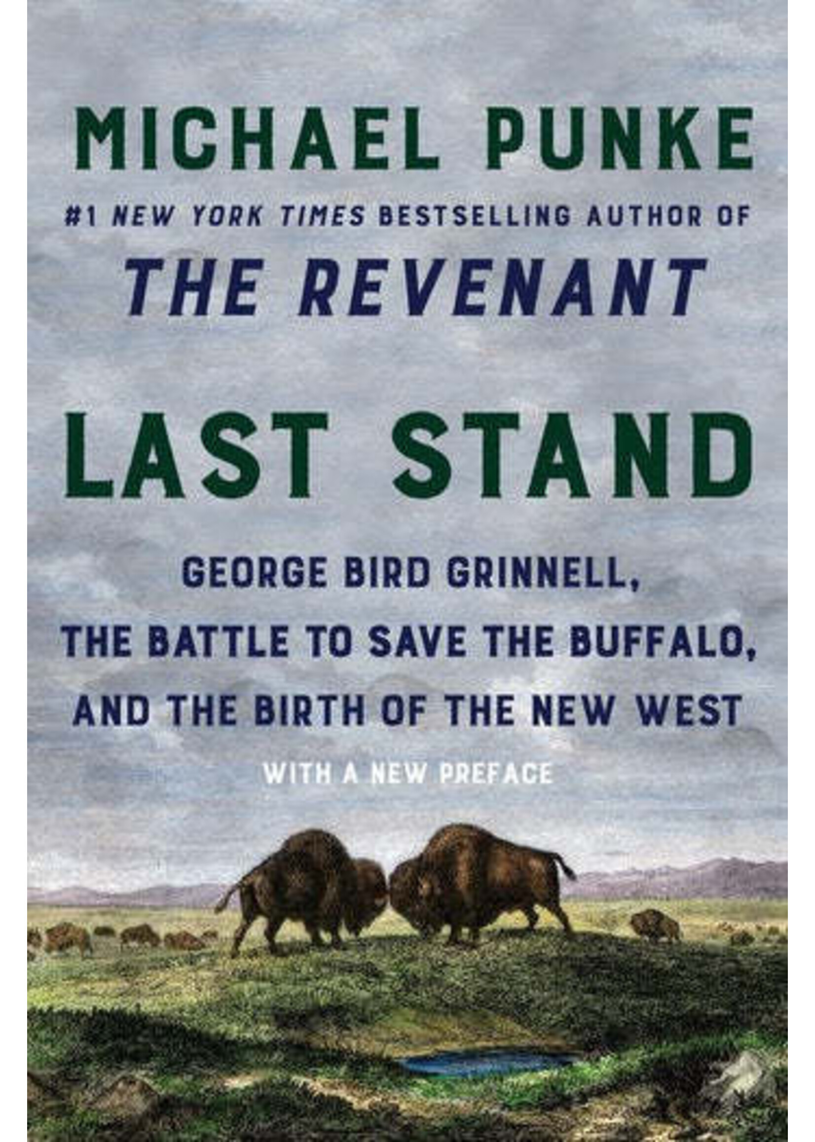 Last Stand George Bird Grinnell, the Battle to Save the Buffalo, and the Birth of the New West