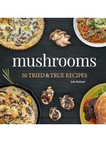 Mushrooms: 50 Tried & True Recipes