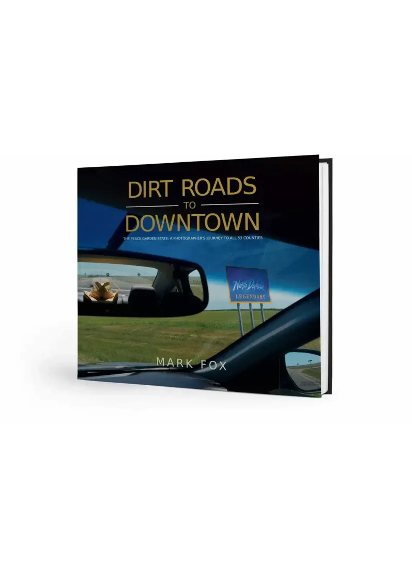 Dirt Roads to Downtown: The Peace Garden State ~ A Photographer's Journey to All 53 Counties