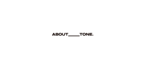 ABOUT TONE