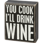 Prim By Kathy Box Sign - You Cook I'll Drink