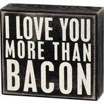 Prim By Kathy Box Sign - More Than Bacon