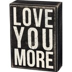 Prim By Kathy Box Sign - Love You More