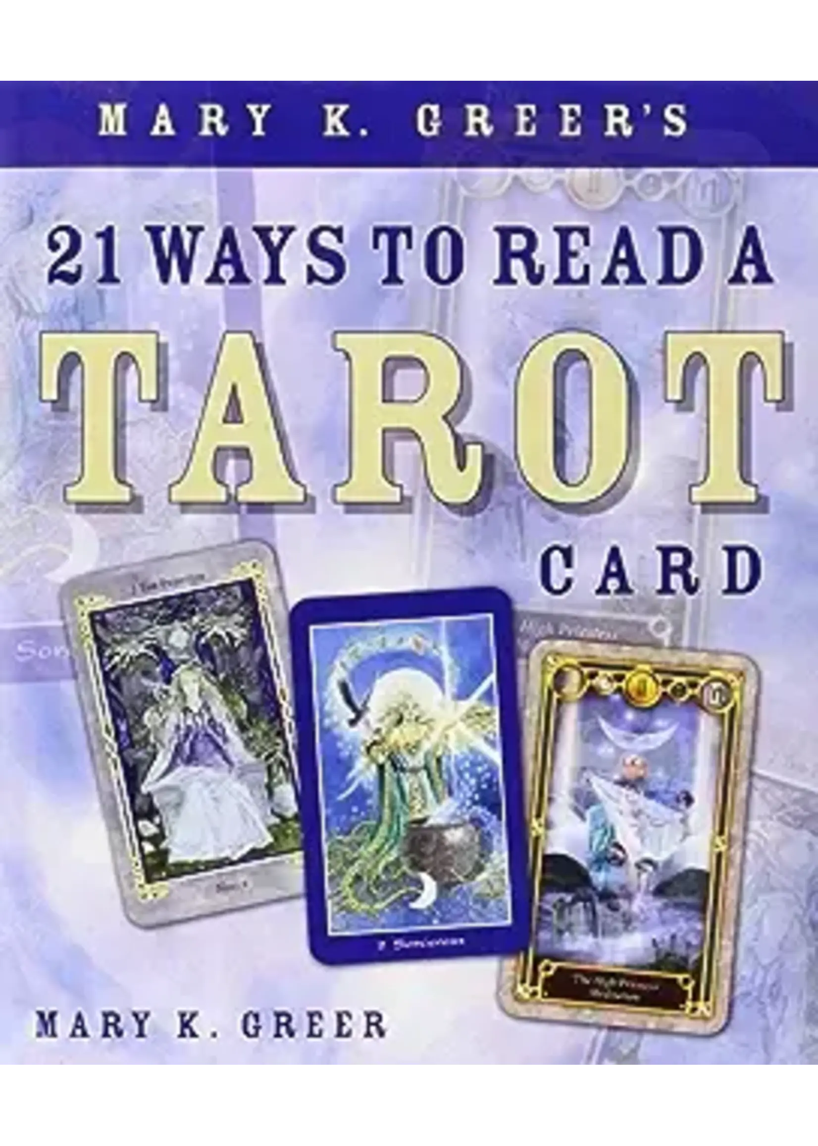 21 Ways to Read the Tarot  Mary K Greers