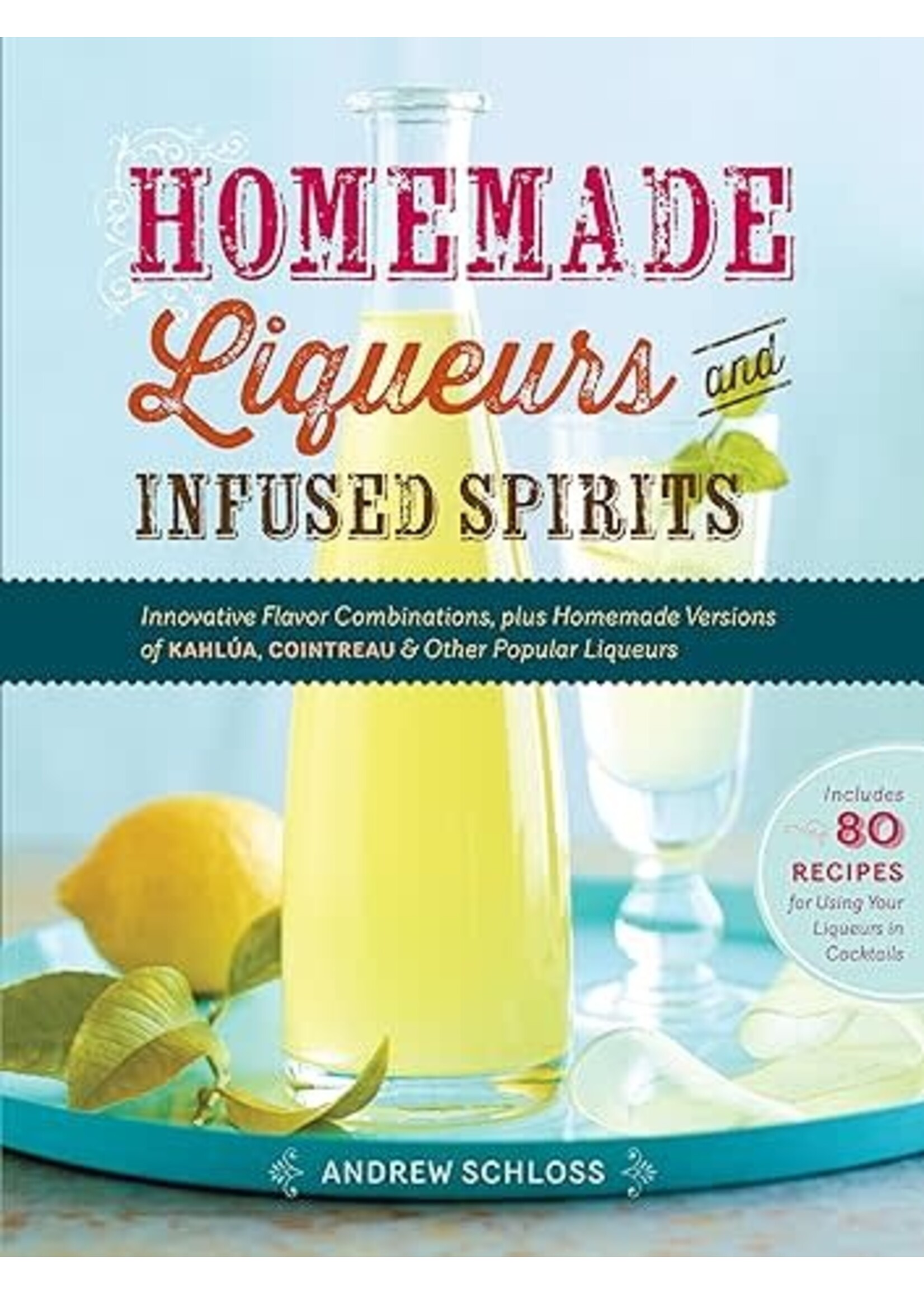 Homemade Liqueurs and Infused Spirits