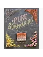 Pure Soapmaking: How to Create Nourishing, Natural Skin Care Soaps
