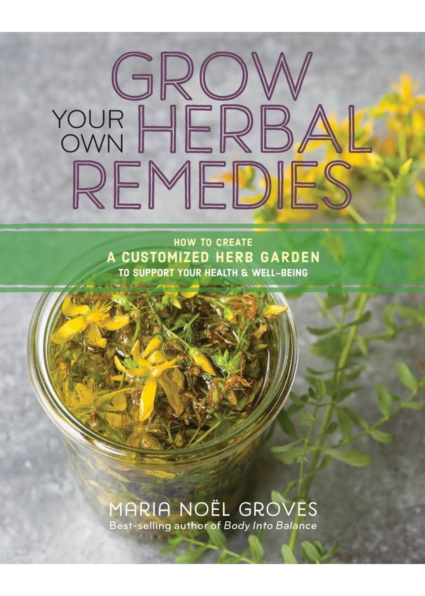 Grow Your Own Herbal Remedies  Maria Noel Groves