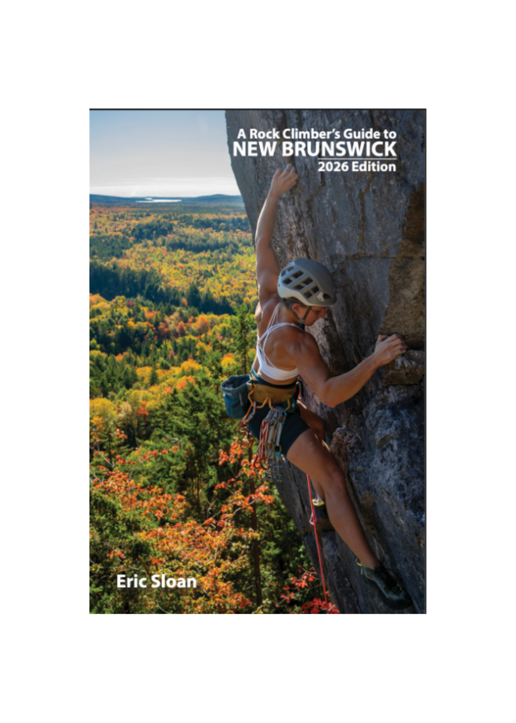 ERIC SLOAN A ROCK CLIMBER'S GUIDE TO NEW BRUNSWICK 2026