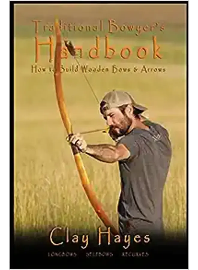 Traditional Bowyer`s Handbook by Clay Hayes