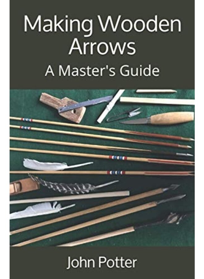 Making Wooden Arrows by John Potter