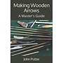 Making Wooden Arrows by John Potter