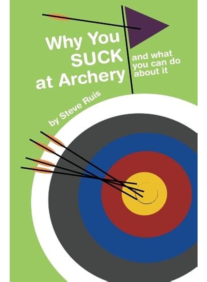 Why You Suck At Archery by Steve Ruis
