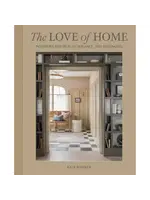 Gibbs Smith The Love Of Home: Interiors For Beauty, Balance  and Belonging
