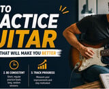 How to Practice Guitar: 3 Things That Will Make You Stick With It