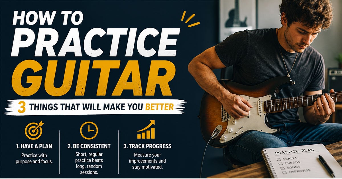 How to Practice Guitar: 3 Things That Will Make You Stick With It