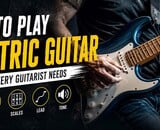 How to Play Electric Guitar: 5 Skills Every Guitarist Needs