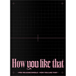 BlackPink BLACKPINK - [HOW YOU LIKE THAT] (SPECIAL EDITION Ver.)
