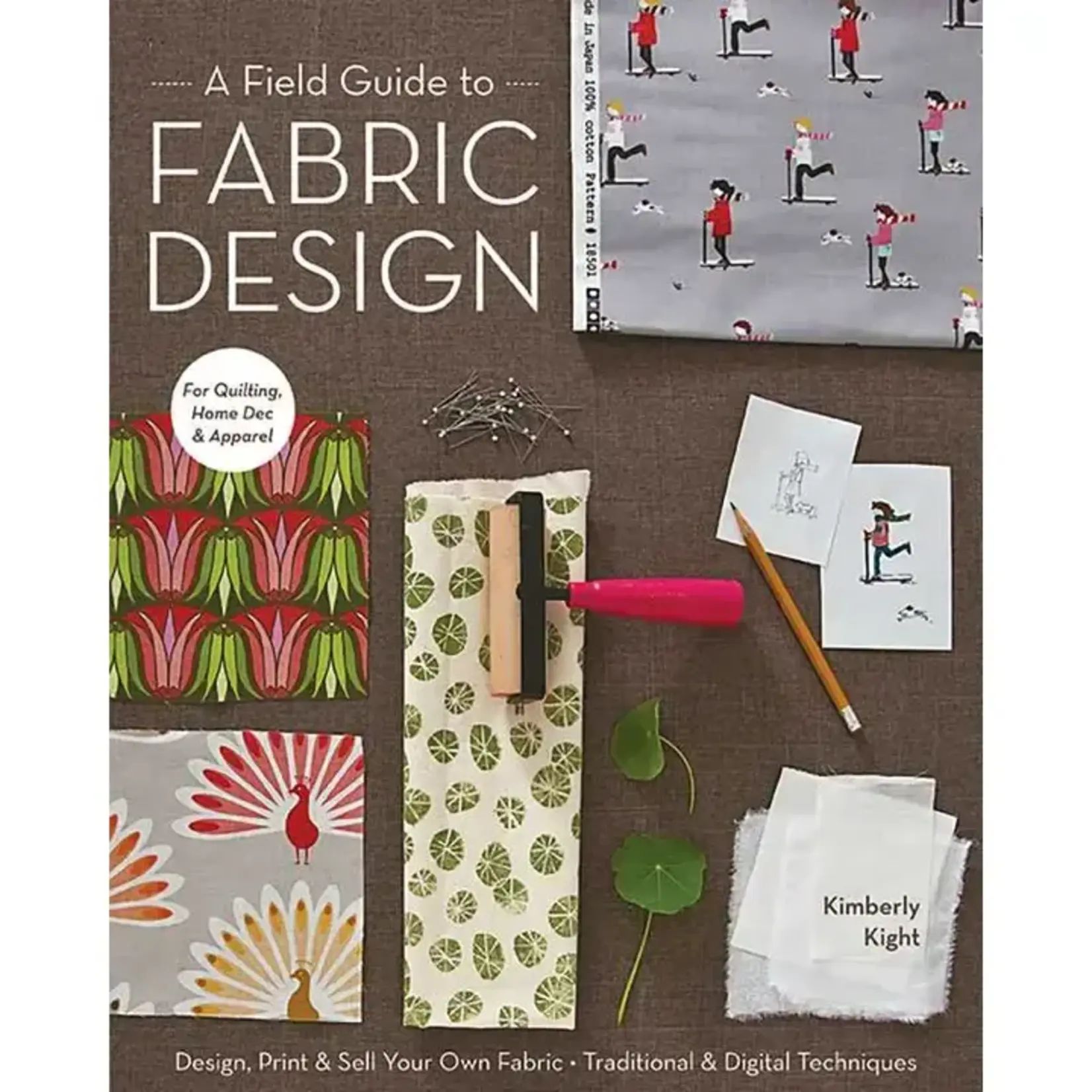 Simon & Schuster Field Guide To Fabric Design By Kim Kight