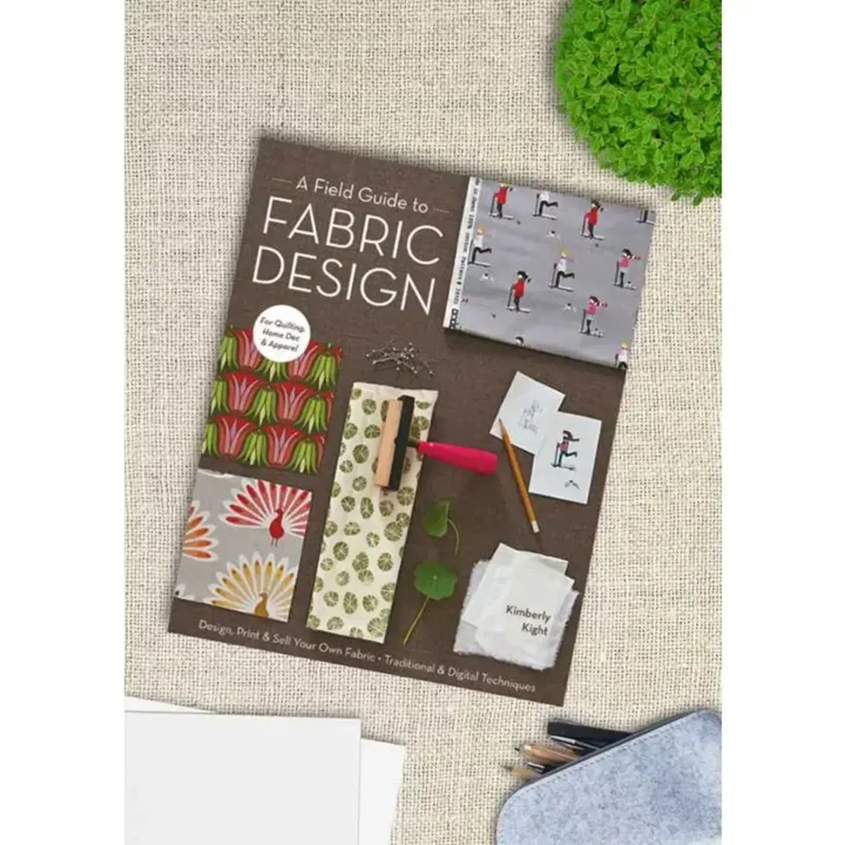 Simon & Schuster Field Guide To Fabric Design By Kim Kight