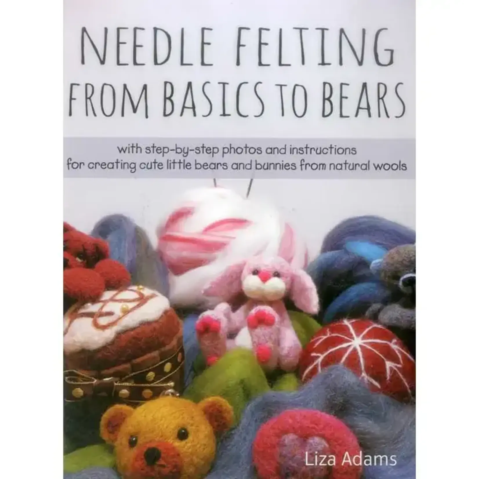 Simon & Schuster Needle Felting from Basics To Bears By Liza J. Adams