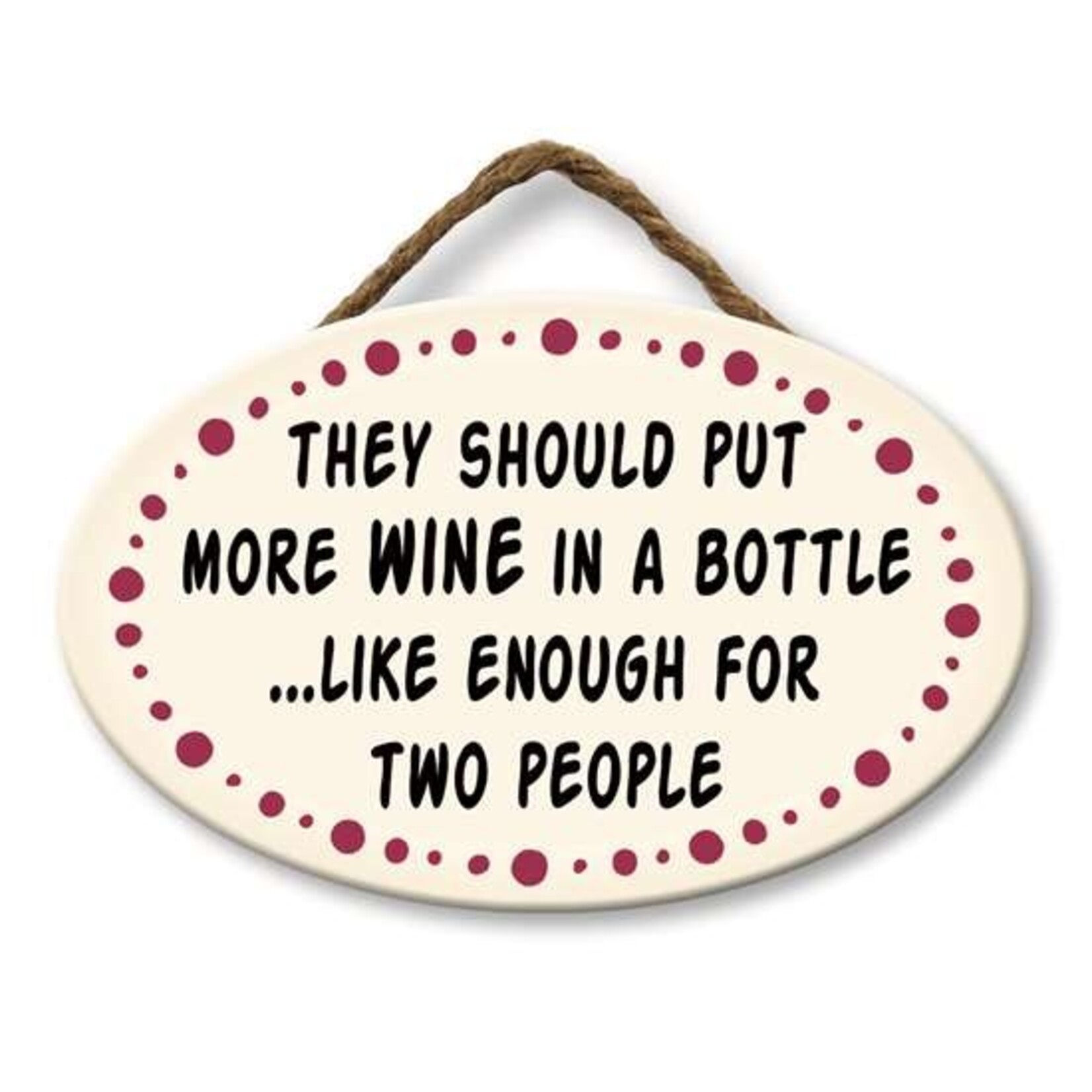 They Should Put More Wine In a Bottle Sign