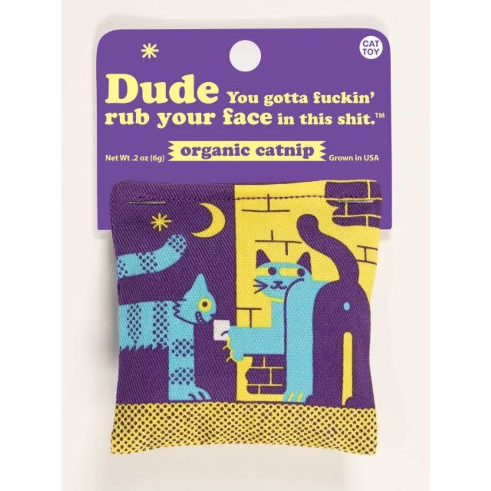 BlueQ Catnip Toy: Dude You Gotta Fuckin Rub Your Face In this Shit
