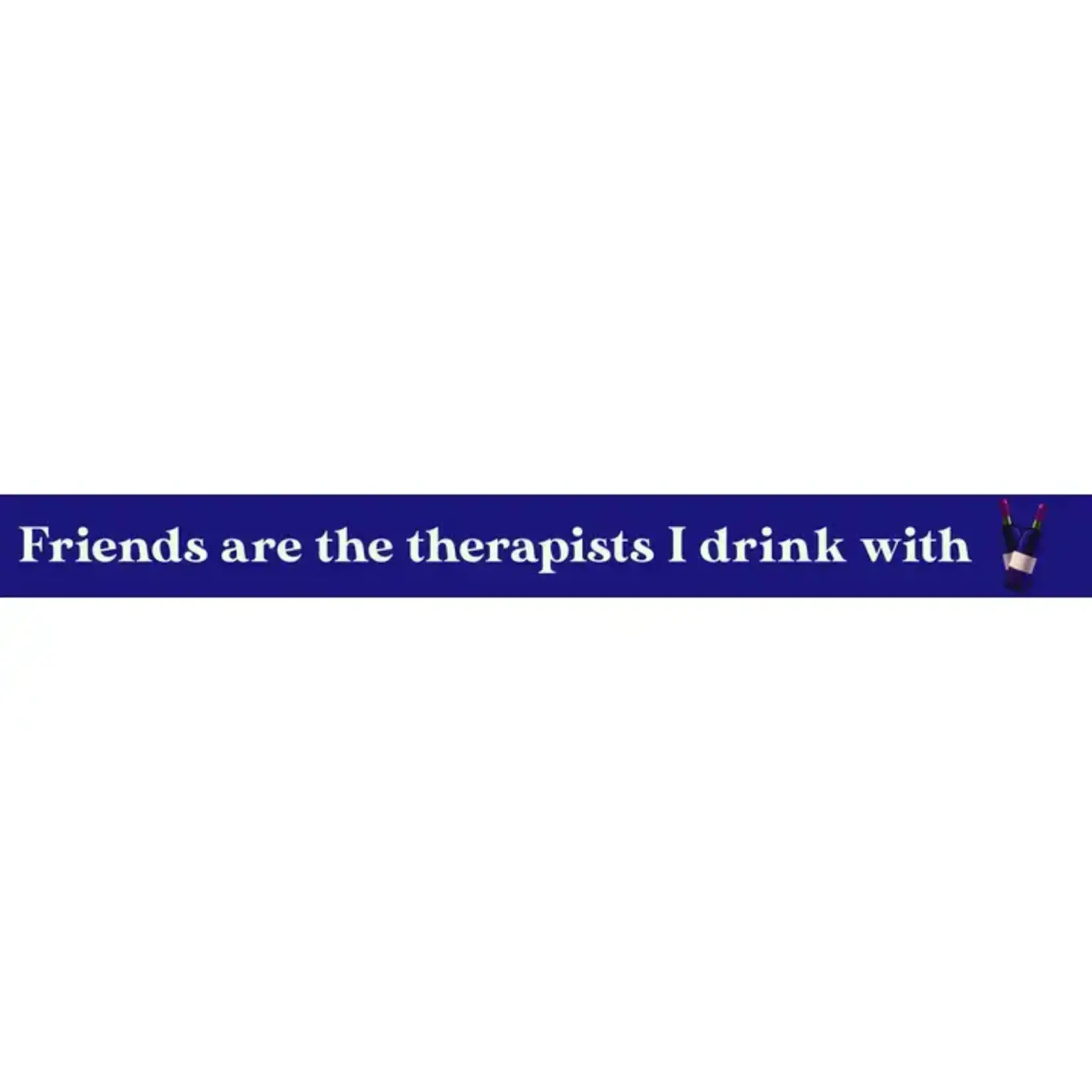 Thinprints Friends Are the Therapists I Can Drink with Sign