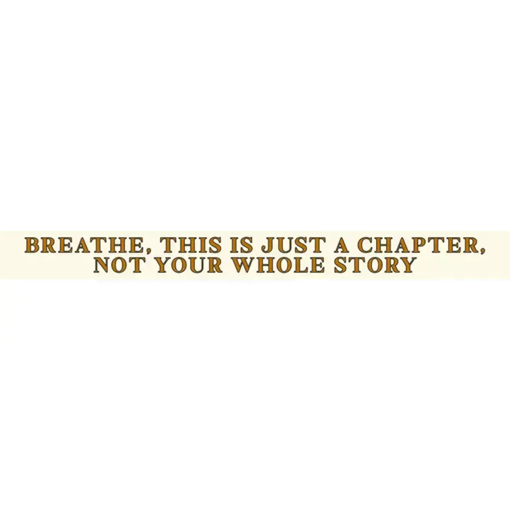 Breathe, This Is Just A Chapter, Not Your Whole Story