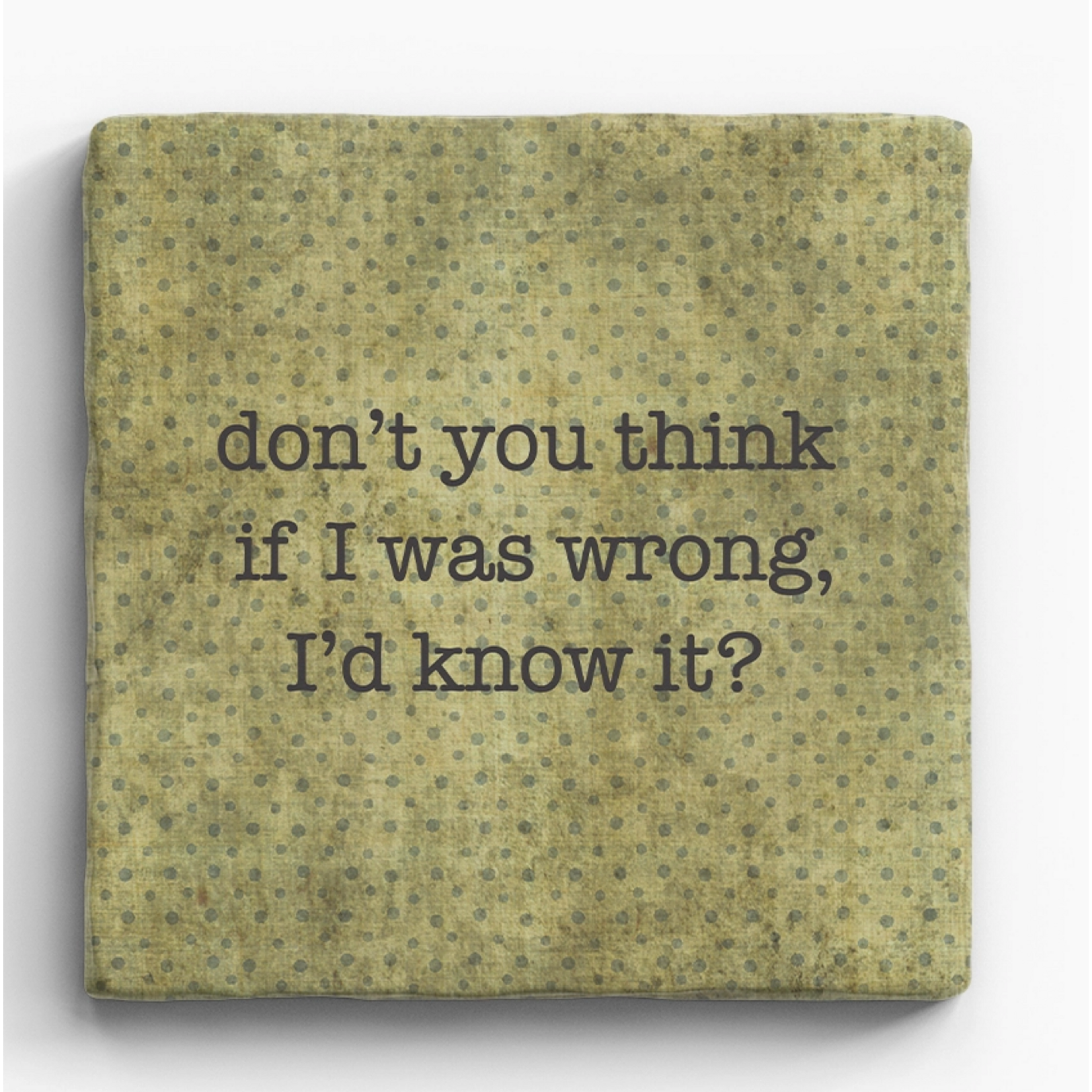 Paisley and Parsley Marble Coaster-Don't you think if I was wrong I'd know it?