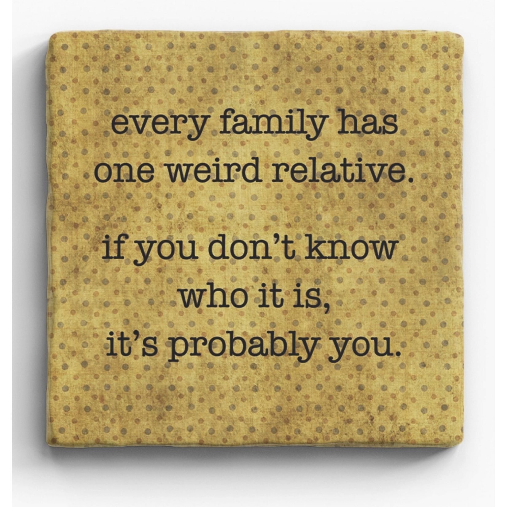 Paisley and Parsley Marble Coaster: "Every family has one weird relative. If you don't know who..."