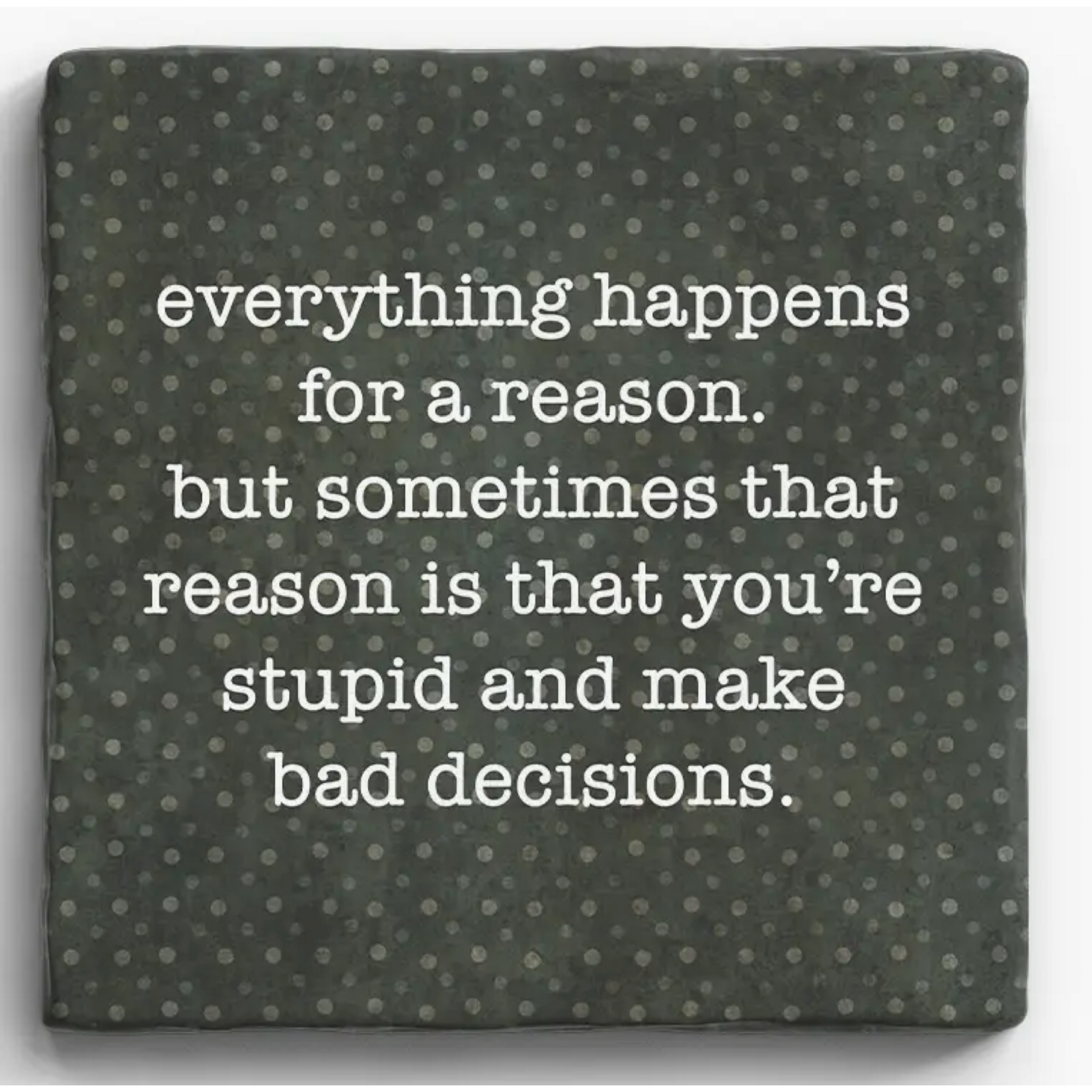 Paisley and Parsley Marble Coaster: "Everything happens for a reason, but sometimes..."