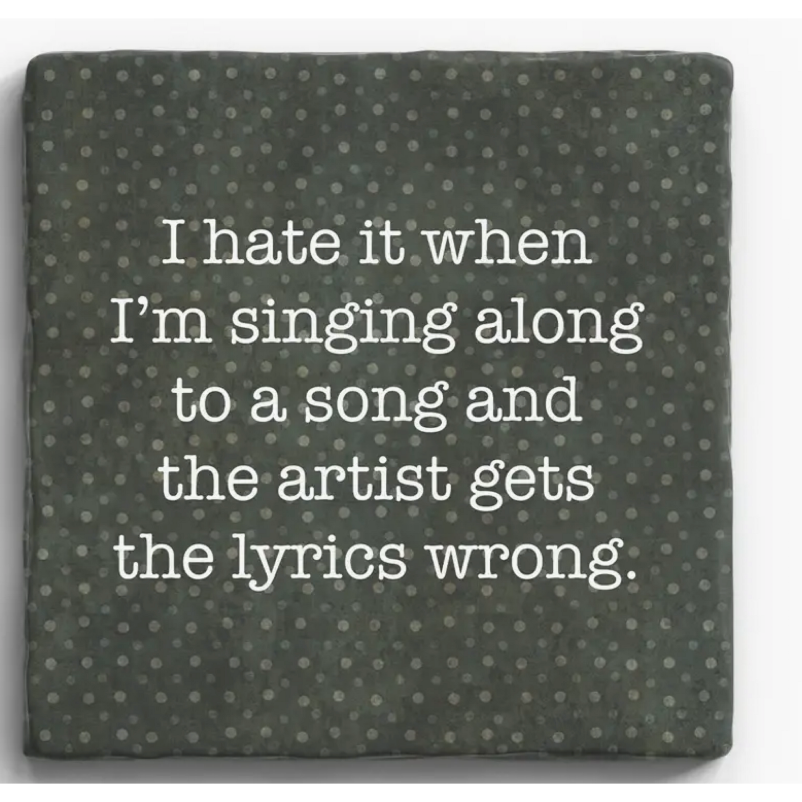 Paisley and Parsley Marble Coaster: "I hate it when I'm singing along ...the artist gets in wrong."