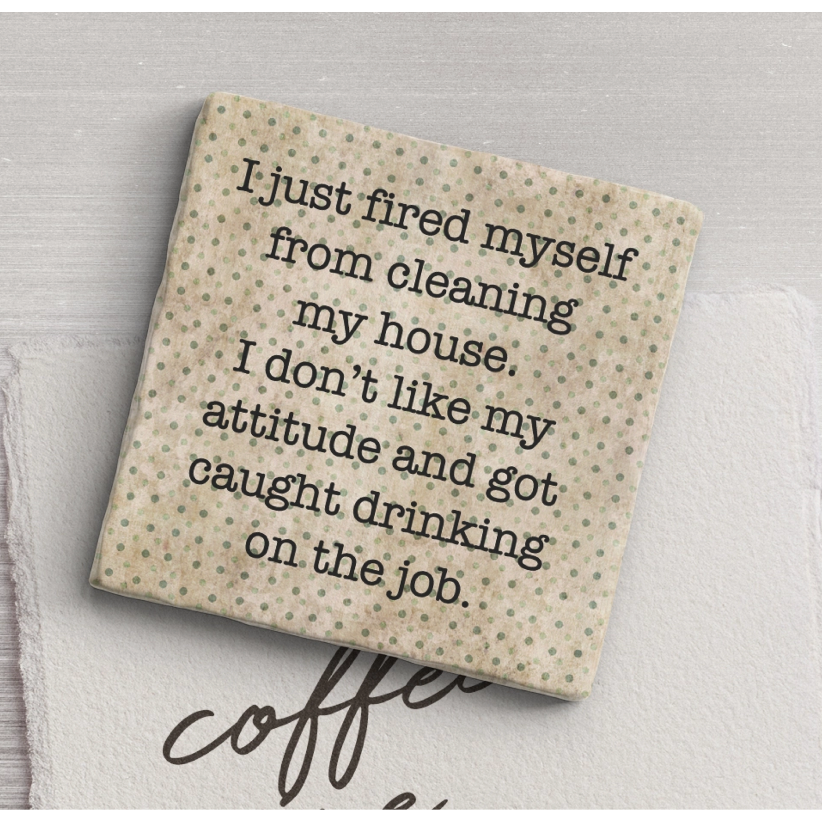 Paisley and Parsley Marble Coaster: "I just fired my self from cleaning my house..."