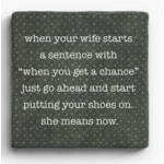 Paisley and Parsley Marble Coaster: "When your wife starts a sentence with, when you get a chance..."